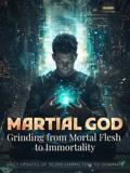 Martial God: Grinding from Mortal Flesh to Immortality