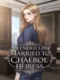 Somehow, I Ended Up Married To A Chaebol Heiress